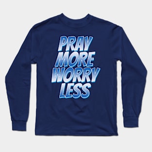 pray more worry less Long Sleeve T-Shirt